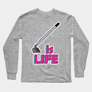 Hoe is life Long Sleeve T-Shirt